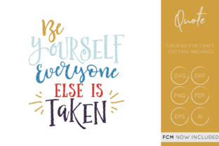 Be Yourself Everyone else is Taken - Cut File - Quote